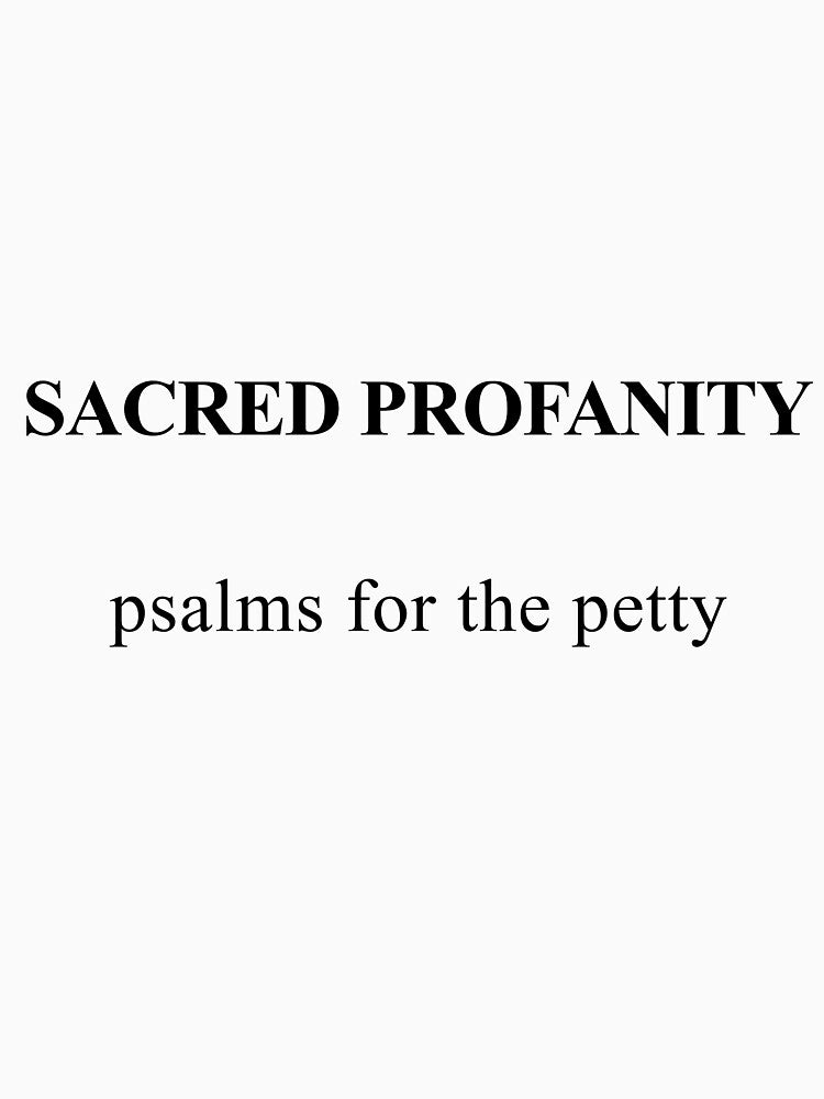 Sacred Profanity: Psalms for the Petty by birdspinestudio