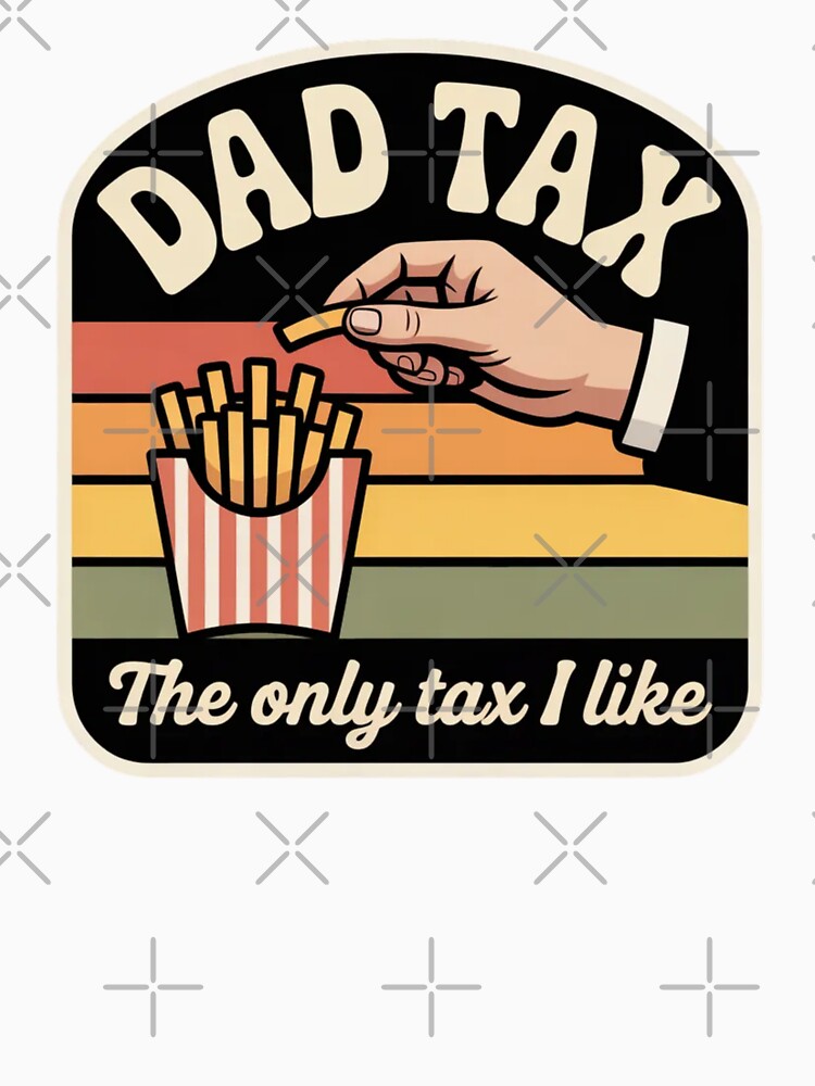 Dad Tax Funny Daddy Bruh Humor Only Tax I Like Retro by ZACK ART