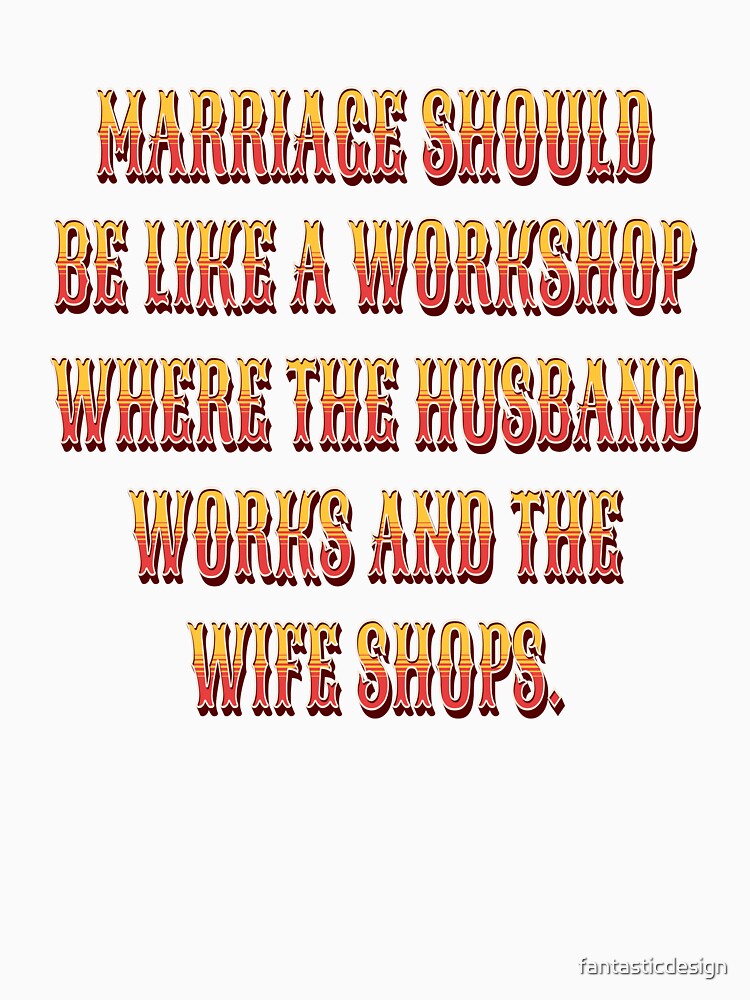 Funny Sarcastic Humor Marriage Should Be Like A Workshop by fantasticdesign