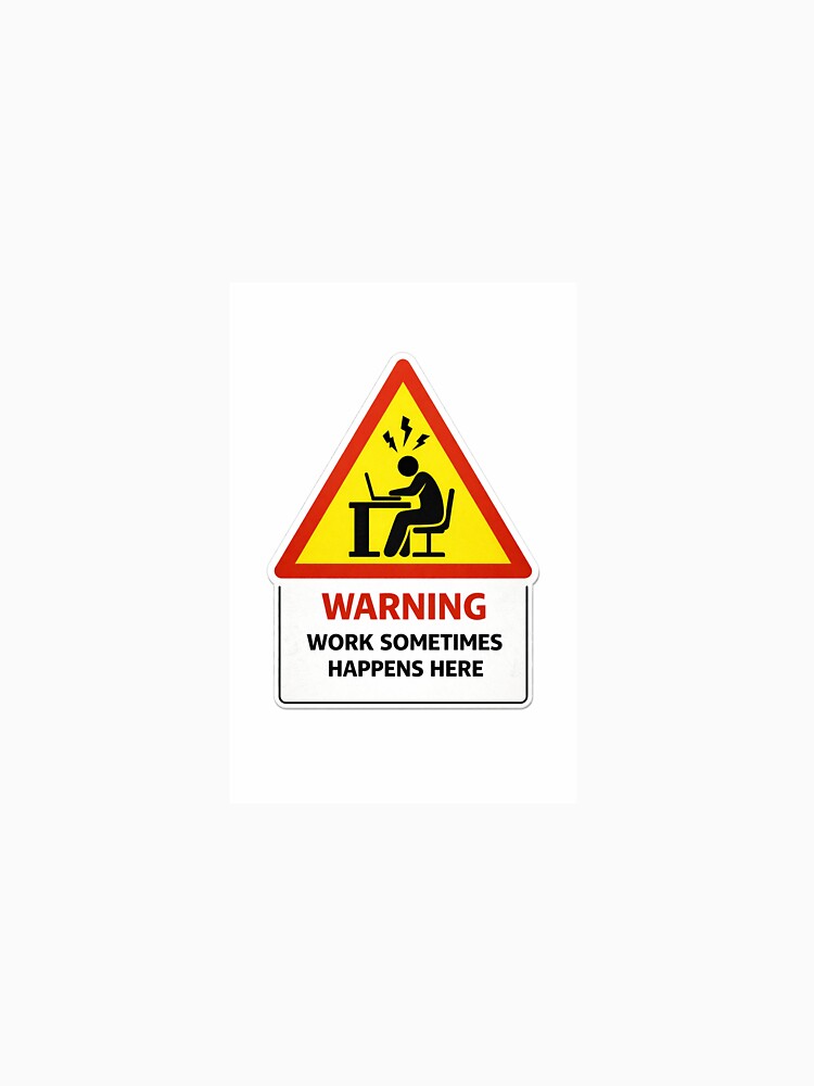 Warning: Work Sometimes Happens Here by Jokememe
