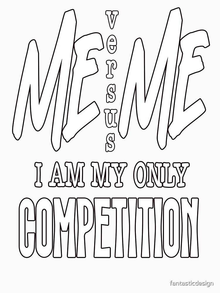 Sarcastic Humor Me Versus Me I Am My Only Competition by fantasticdesign