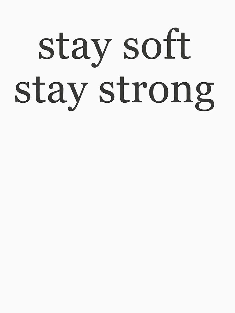 Stay Soft Stay Strong – Minimal Aesthetic Quote Tee by CuteOasis