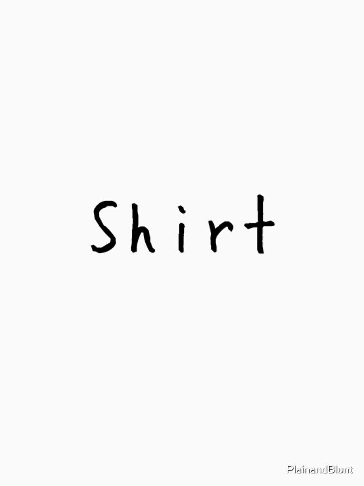 Shirt by PlainandBlunt