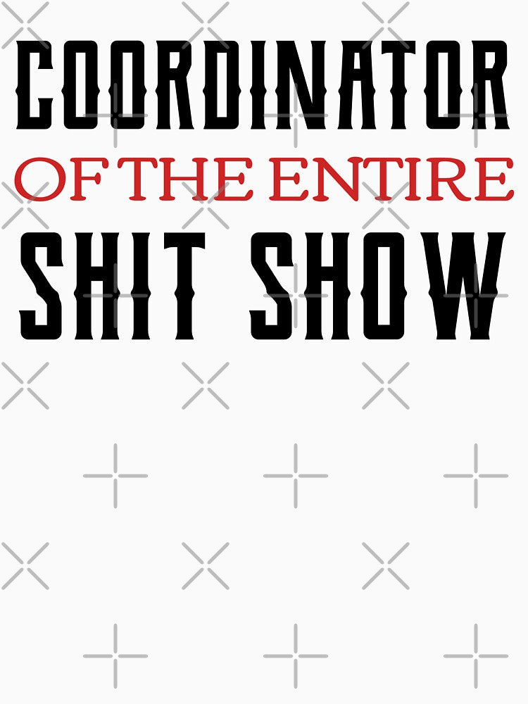 Coordinator Of The Entire Shit Show by Neggan
