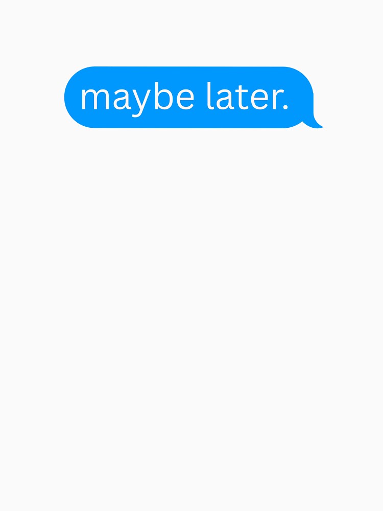 Maybe later - funny message by Luisshopp