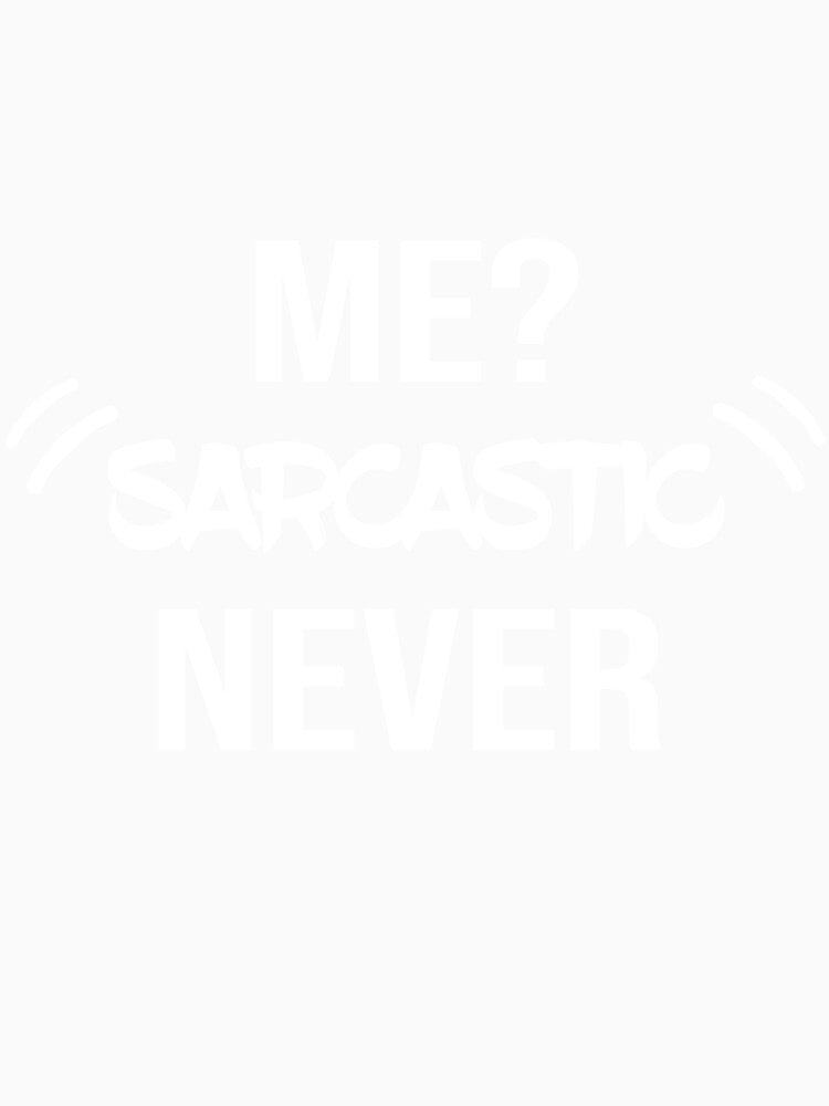 ME SARCASTIC NEVER by MADILIFSD