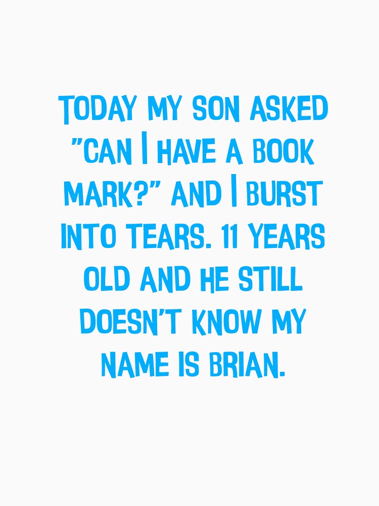 Today My Son Asked, "Can I Have A Book Mark?" Funny Dad Jokes by Pete Roberts