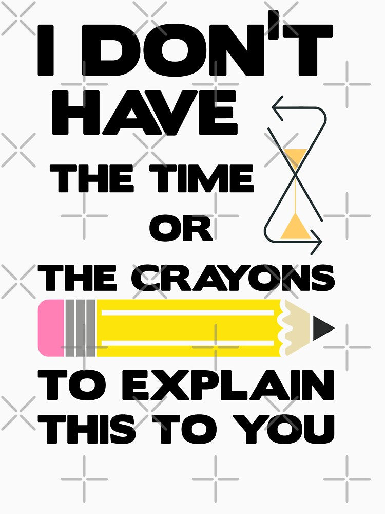 I don't have the time or crayons to explain this to you Essential T-Shirt by guesshirt