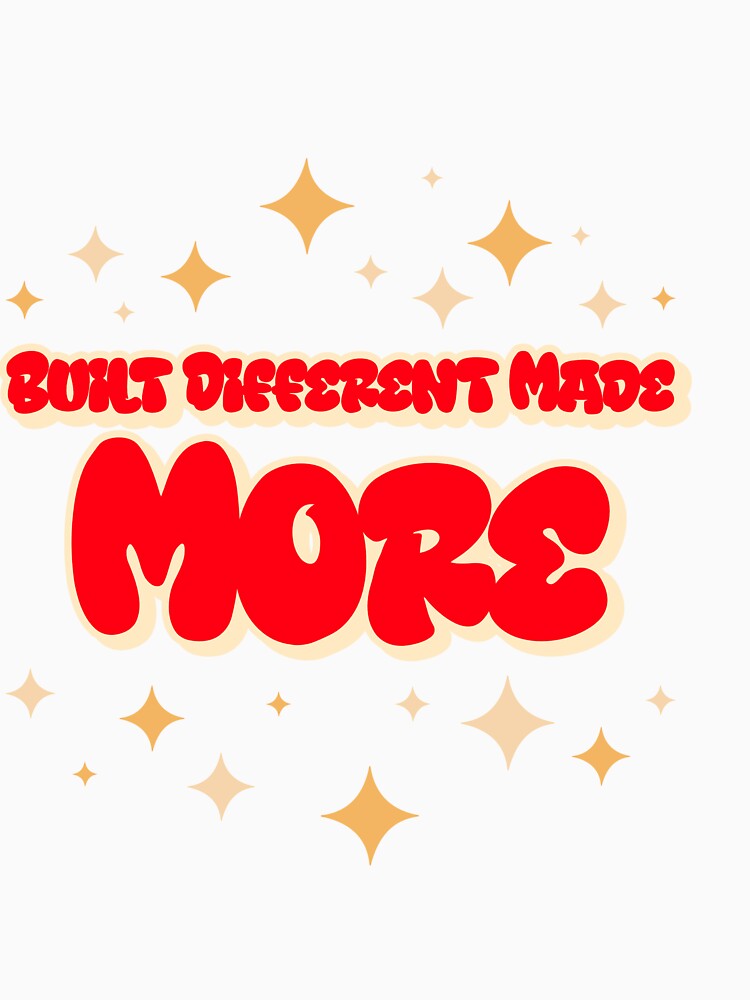 Built Different Made More by gogettadriptees