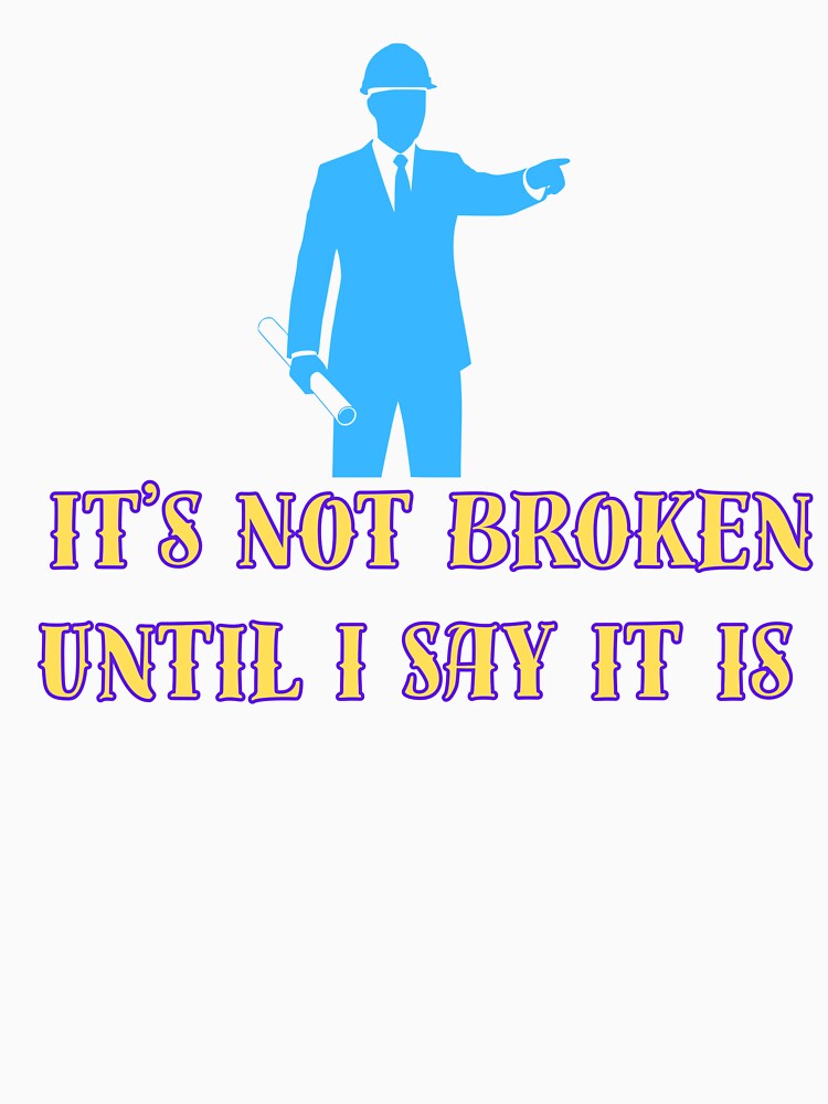 It’s Not Broken Until I Say It Is – Funny Sarcastic Quote Design | Humor, Attitude, Bold Statement Graphic by Anasalseady