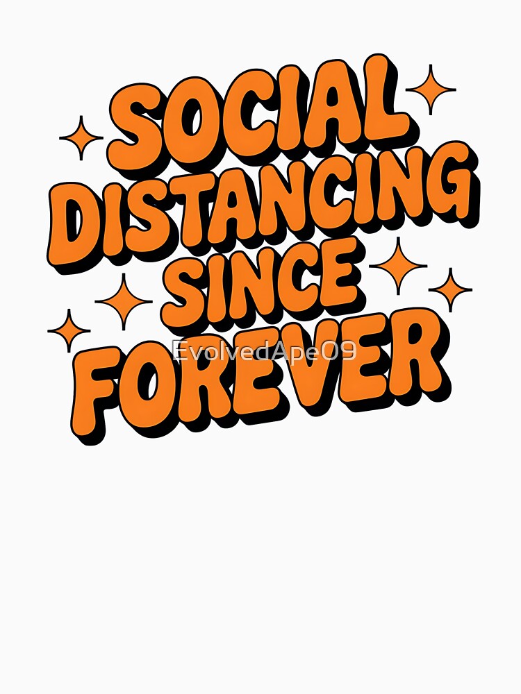 Social Distancing Since Forever – Introvert Humor Design by Evolved Ape