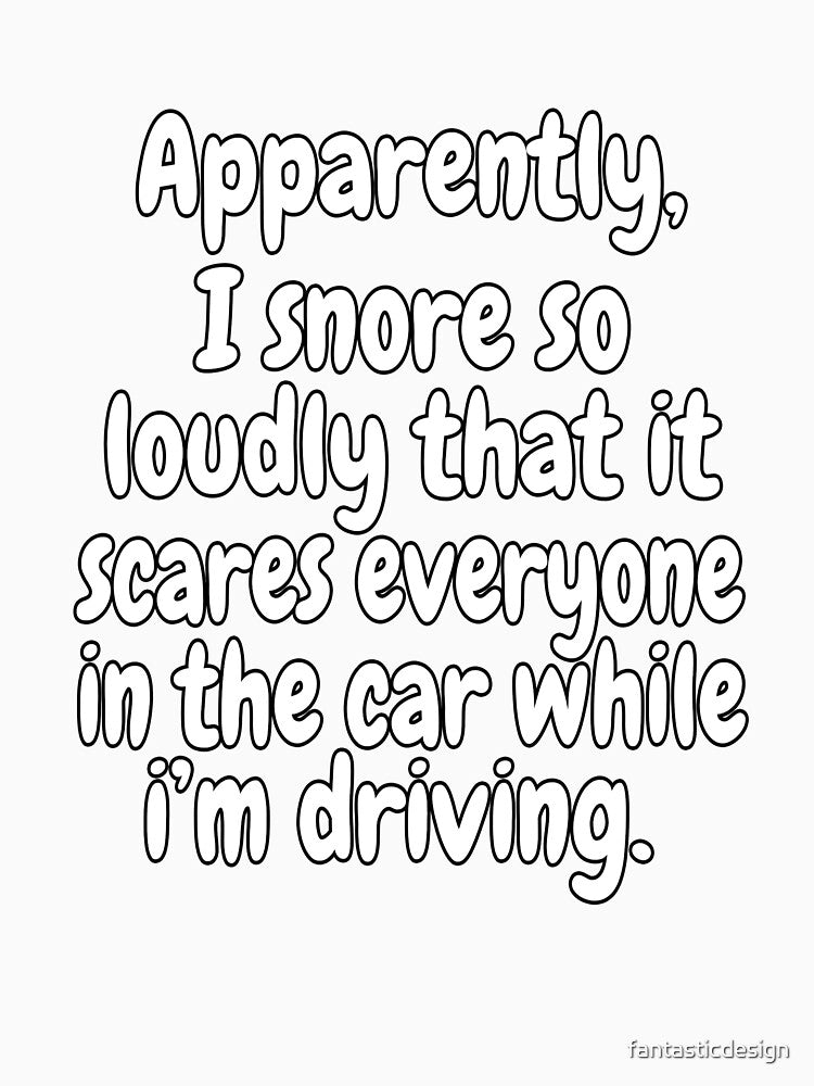 Funny Sarcastic Saying Apparently, I Snore So Loudly by fantasticdesign