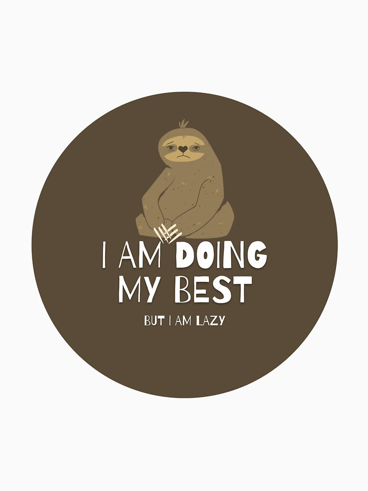 I Am Doing My Best But I Am Lazy Sloth by Kubala