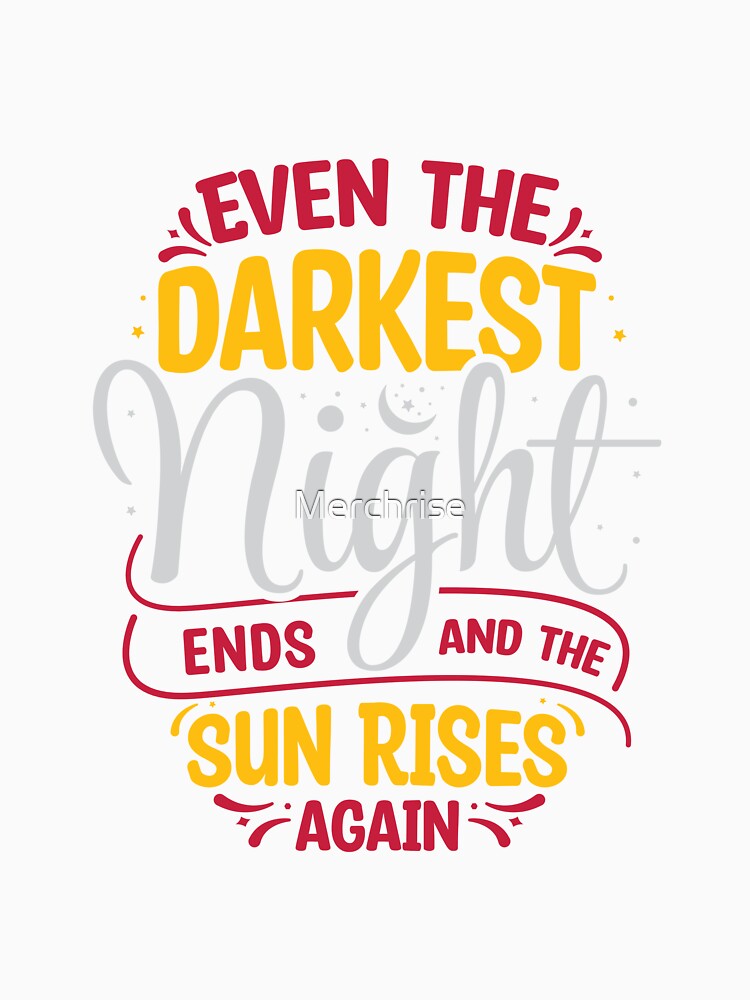 Even the Darkset Night Ends and The Sun Rises Again by Merchrise