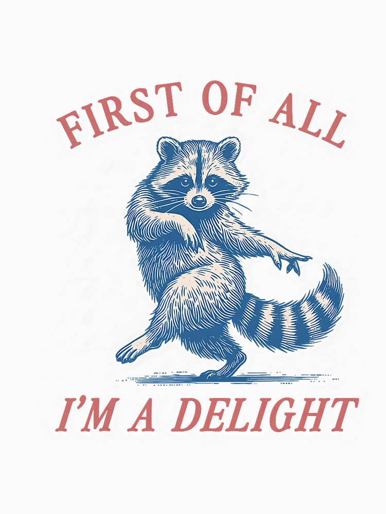 First of All I'm A Delight Funny Saying Sarcastic Raccoon by ArleneRowe