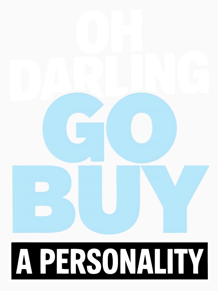Oh Darling Go Buy A Personality Funny Quote Humor by DorisSPipkin