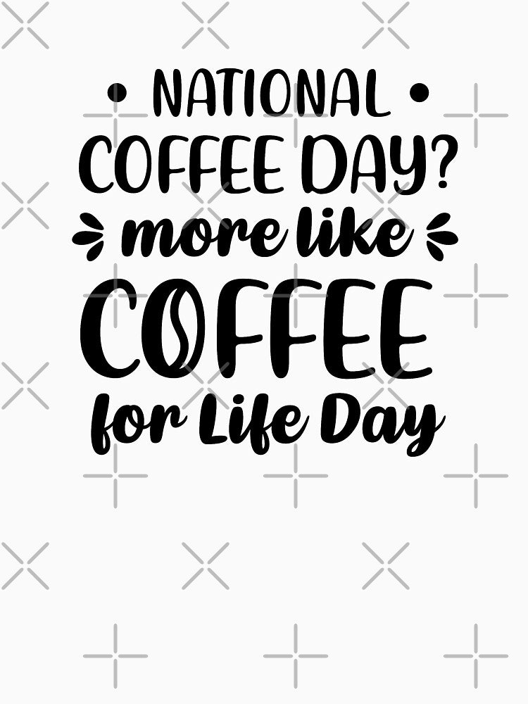 National Coffee Day? More Like Coffee For Life Day (Black) by FilipeFerreira