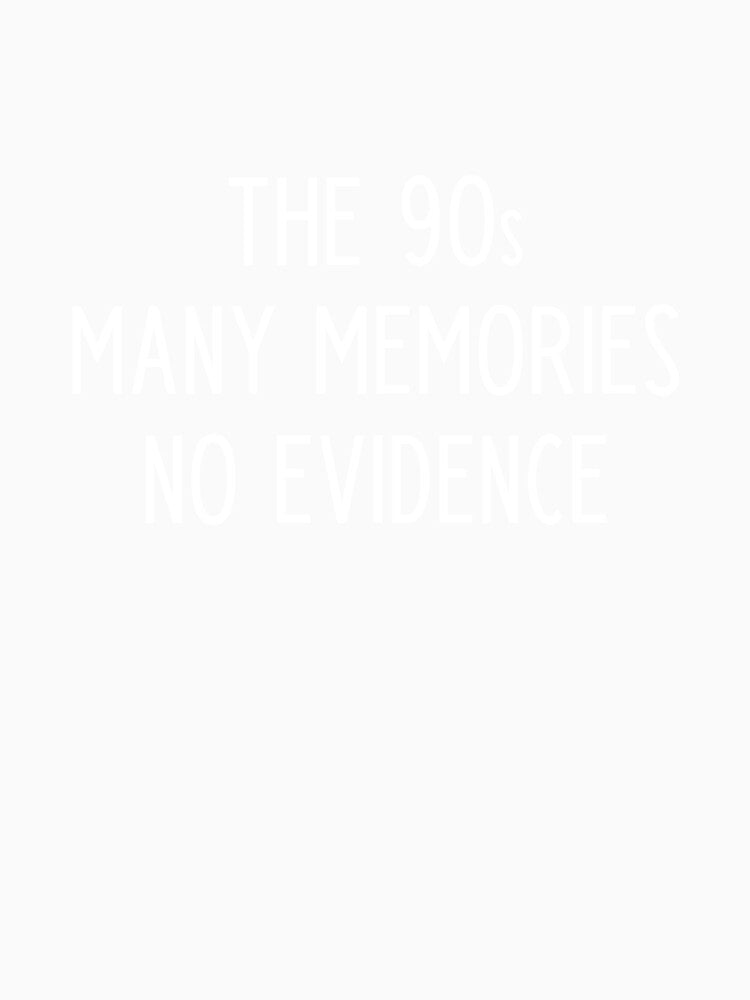 The 90s many memories no evidence - funny 90s kid slogan by kapotka