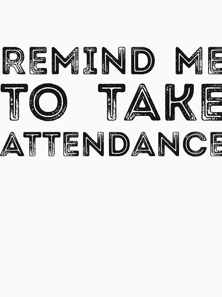 REMIND ME TO TAKE ATTENDANCE by RedYolk