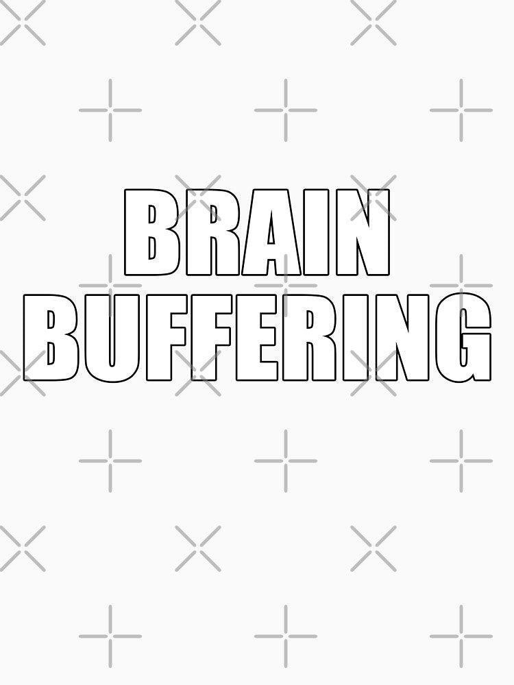 Brain buffering, a smart saying by deluxus