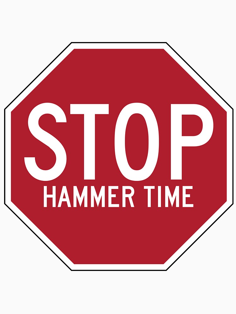 Stop. Hammer Time. by Good-Looking Corpse