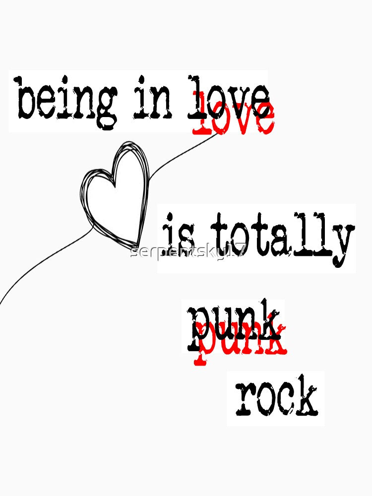 Being in Love is Totally Punk Rock by SerpentSkyArts