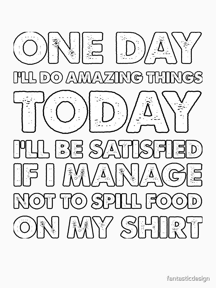 Funny Sarcastic Saying One Day I'll Do Amazing Things by fantasticdesign