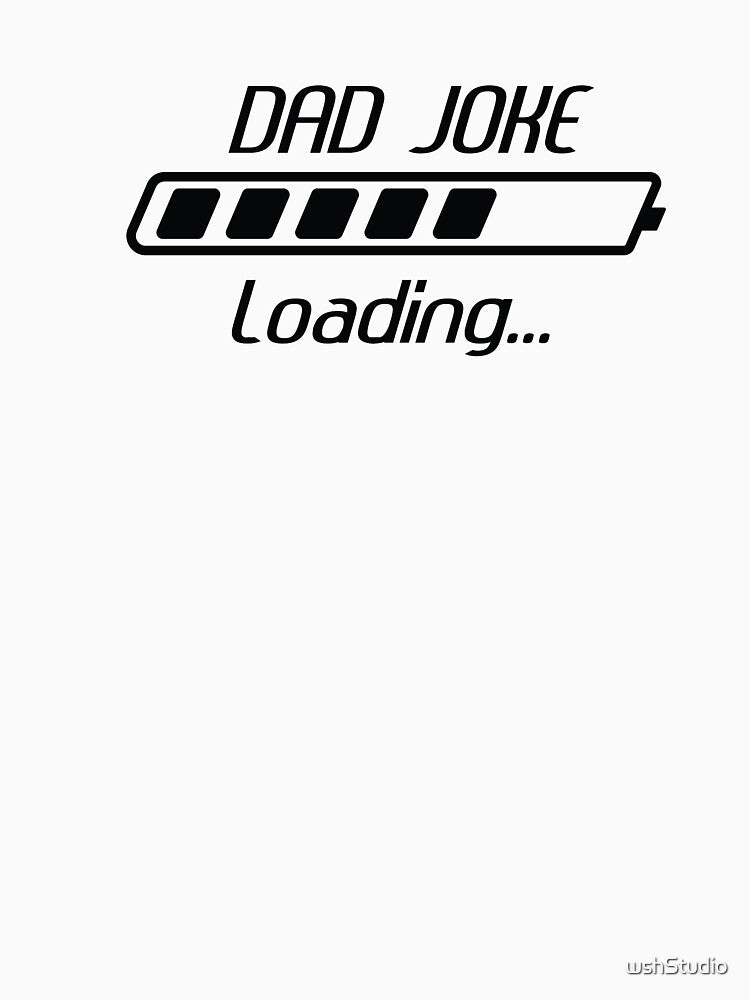 Dad Joke Loading by wshStudio