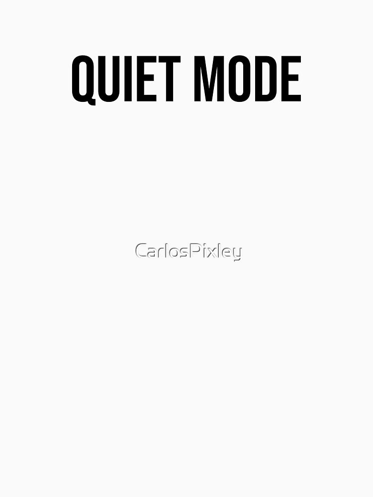Quiet Mode Black Funny Introvert Shirt by CarlosPixley