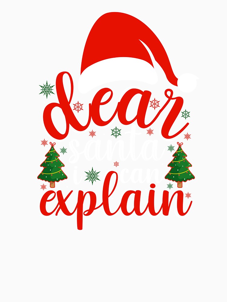 DEAR SANTA I CAN EXPLAIN FUNNY CHRISTMAS T-SHIRT by AllThatIsWelsh