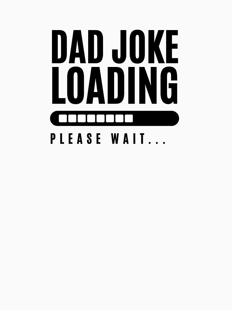 Dad Joke Loading | Funny Essential Slogan Shirt by Showitoffbish