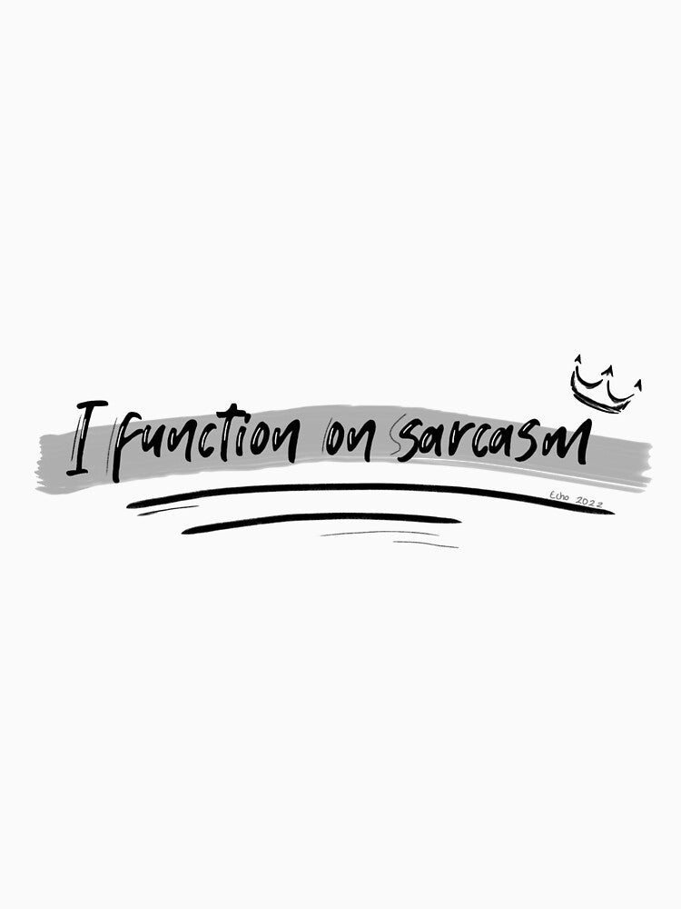I function on sarcasm by ChaoticSarcasm