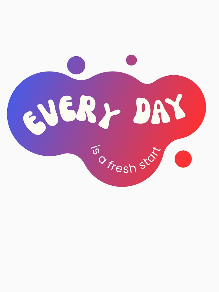 Every Day is a fresh start by ArtyRed