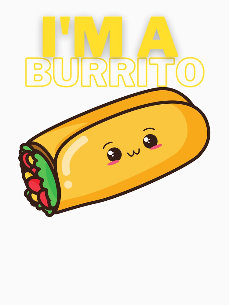 I'm a Burrito! Fun Silly humour comedy novelty by moztheatre