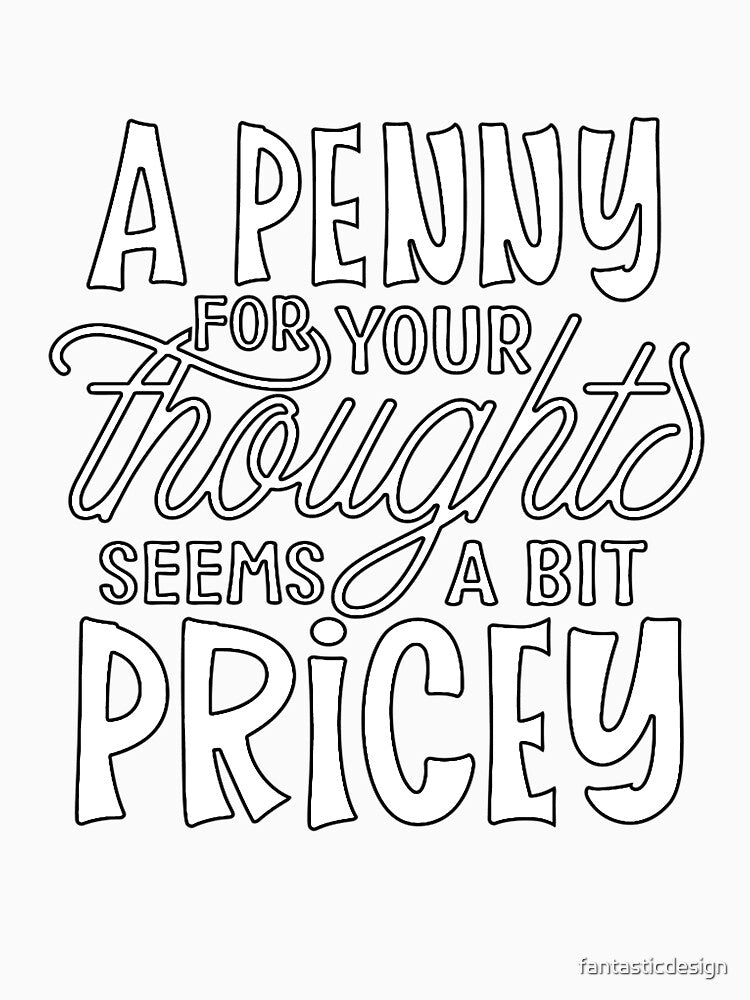 Funny Sarcastic Humor A Penny For Your Thoughts Seems A Bit Pricey by fantasticdesign