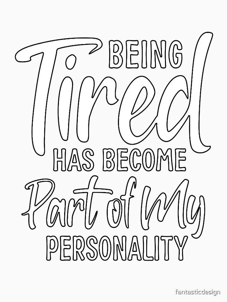 Funny Sarcastic Humor Being Tired Has Become Part Of My Personality by fantasticdesign
