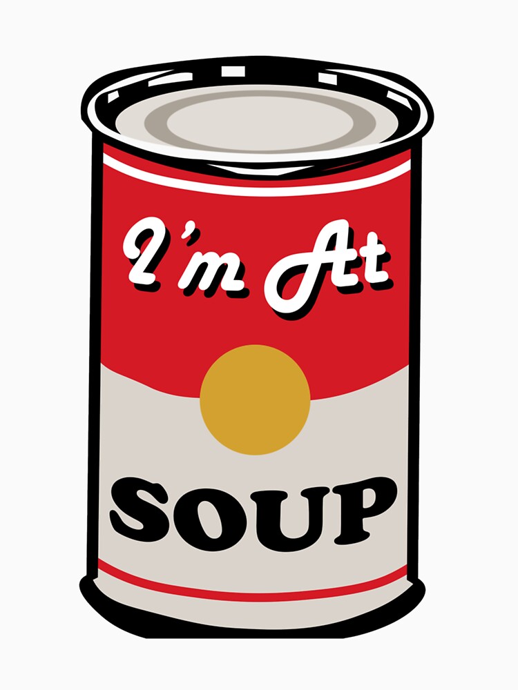 I'm At Soup - Andy Warhol Style Soup by HappyAmiCo