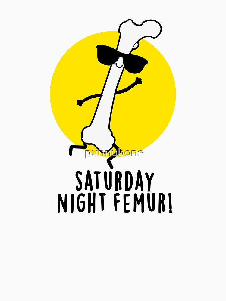 Saturday Night Femur Cute Bone Pun by punnybone
