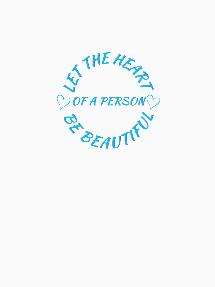 Inspirational "Let the Heart of a Person Be Beautiful" Design by TrendyCanvasC