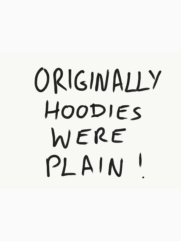 Originally Hoodies Were Plain ! by stude