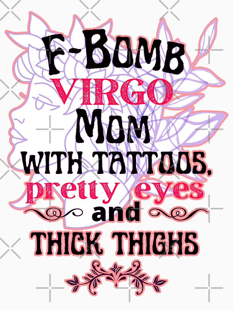 F-Bomb Virgo Mom With Tattoos Pretty Eyes and Thick Thighs - Lovely Design by GoPublicTeam