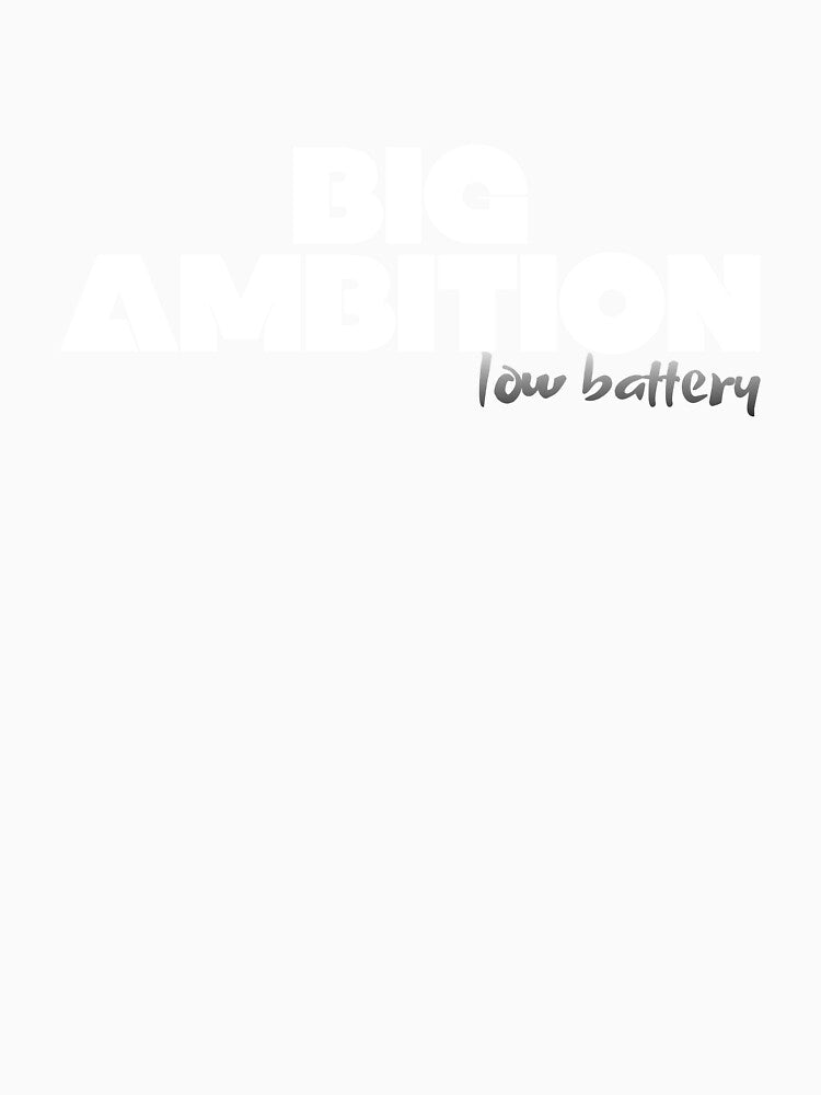 Big Ambitions, Low Battery by JokeAndStyle