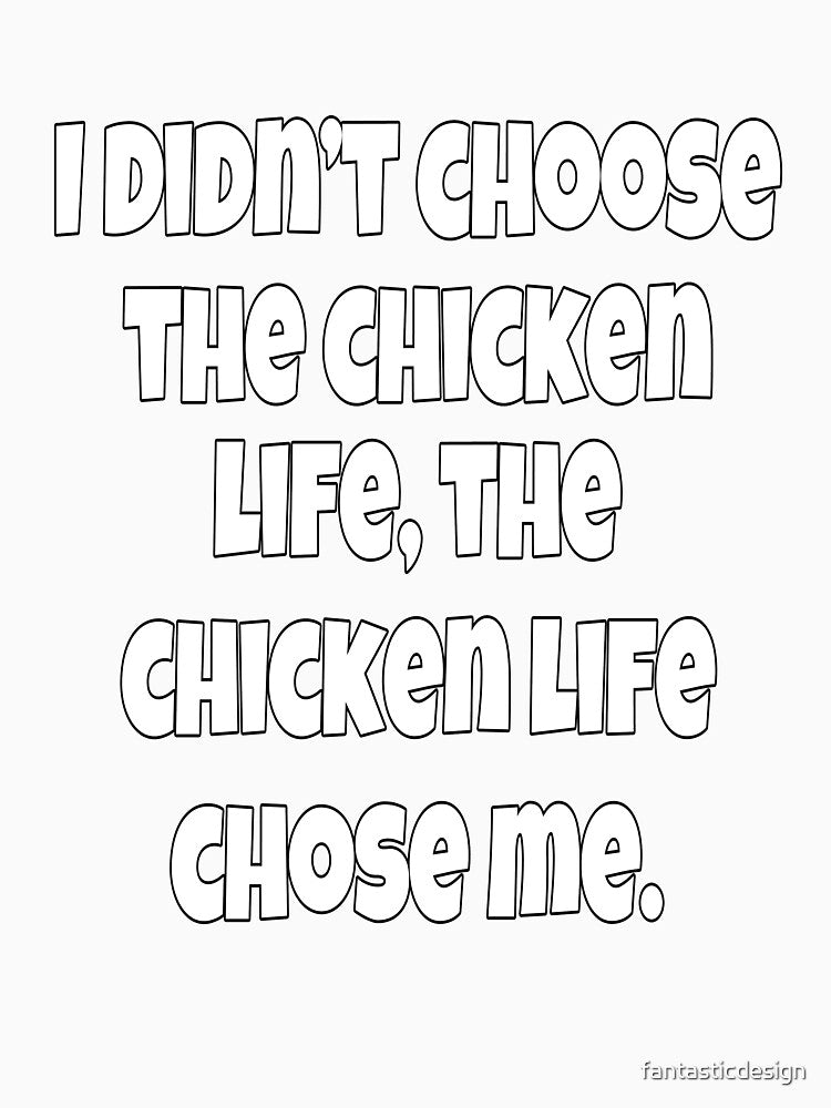 Funny Chicken Farmer Humor I Didn't Choose The Chicken Life by fantasticdesign