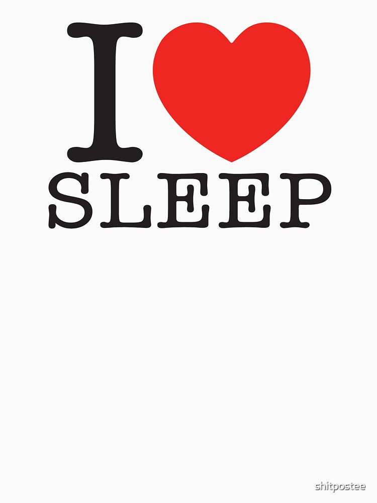 I Love Sleep by shitpostee