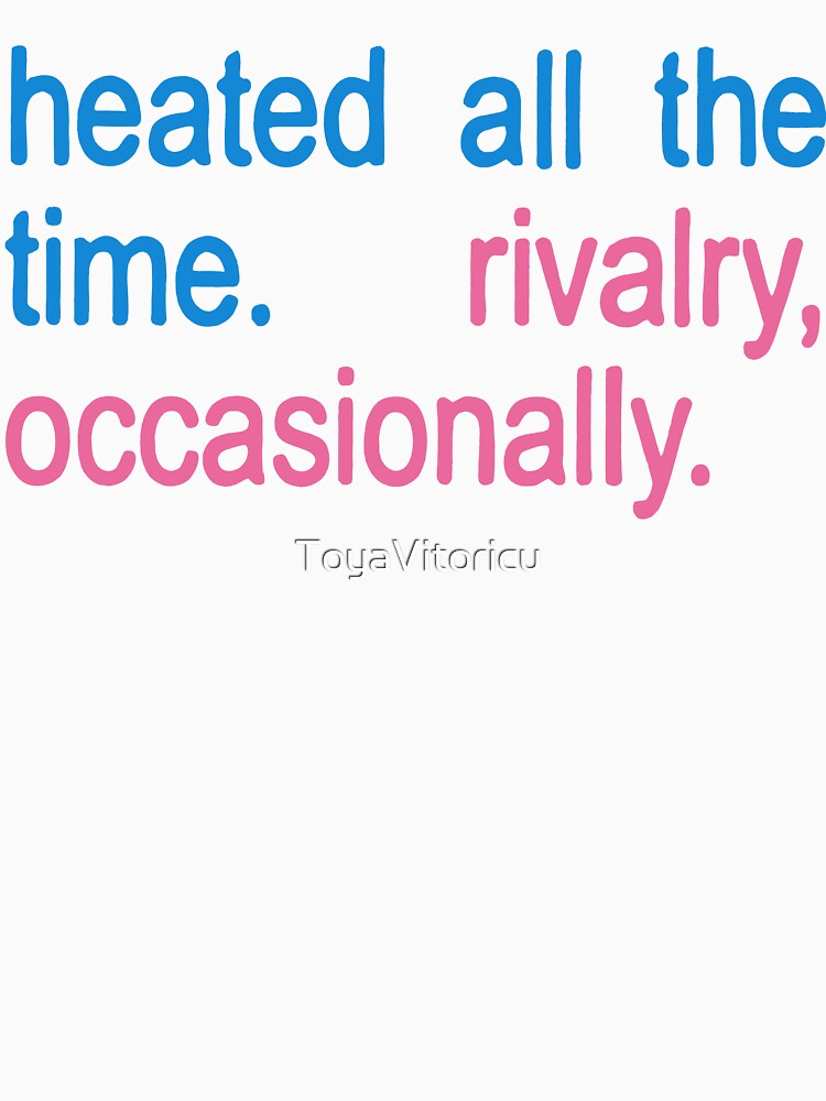 Heated . All The Time Rivalry Occasionally by ToyaVitoricu