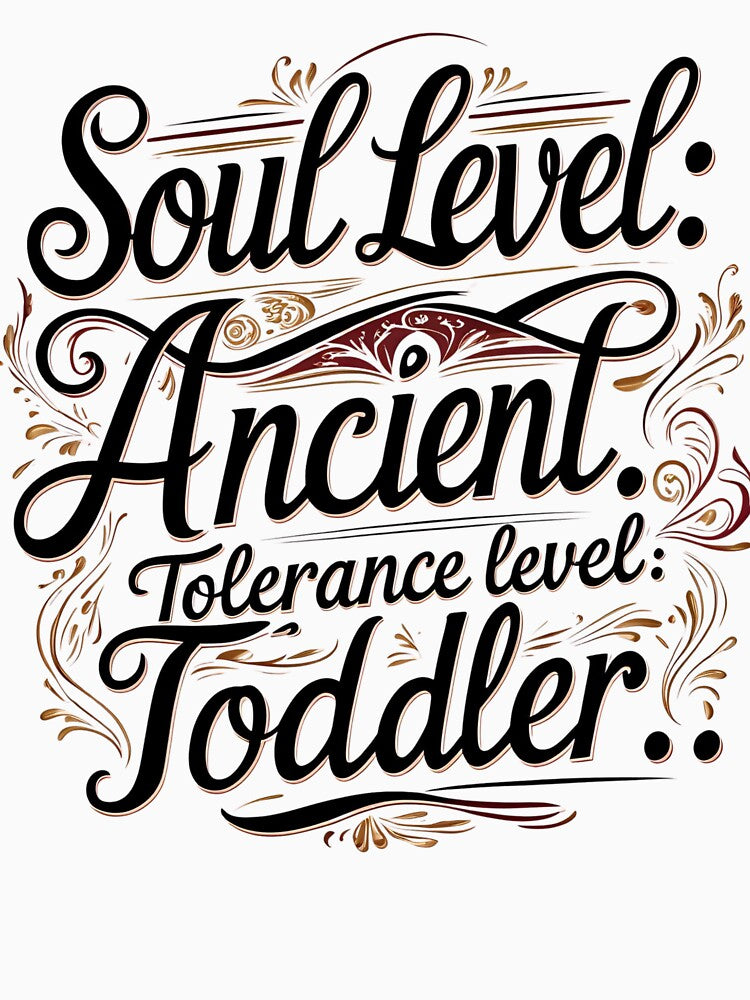 Soul level: Ancient. Tolerance level: toddler. by whatthefoxsays