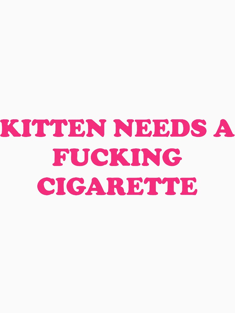 Kitten Needs A Fucking Cigarette Funny Cat Joke Cat Meme by mjohnson9