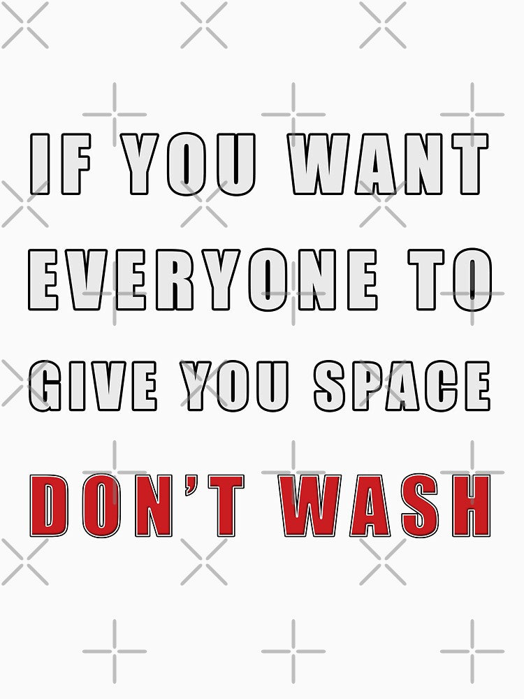 Funny social distancing or introvert quote "Don't Wash" by LindaCooke