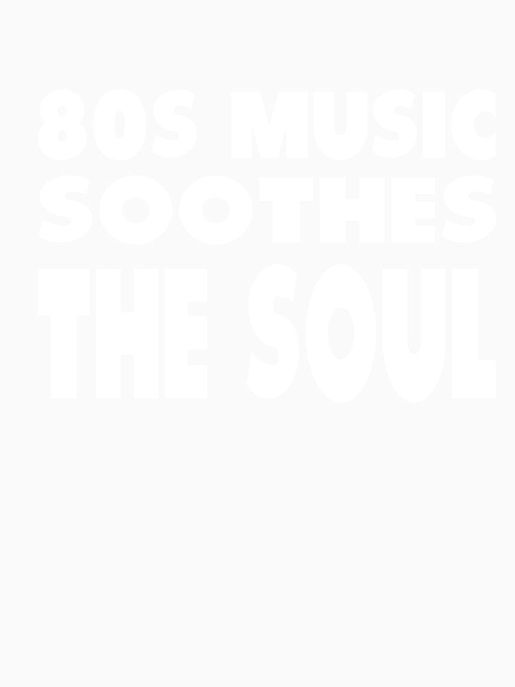 80s Music Soothes The Soul by MattsDesignShop