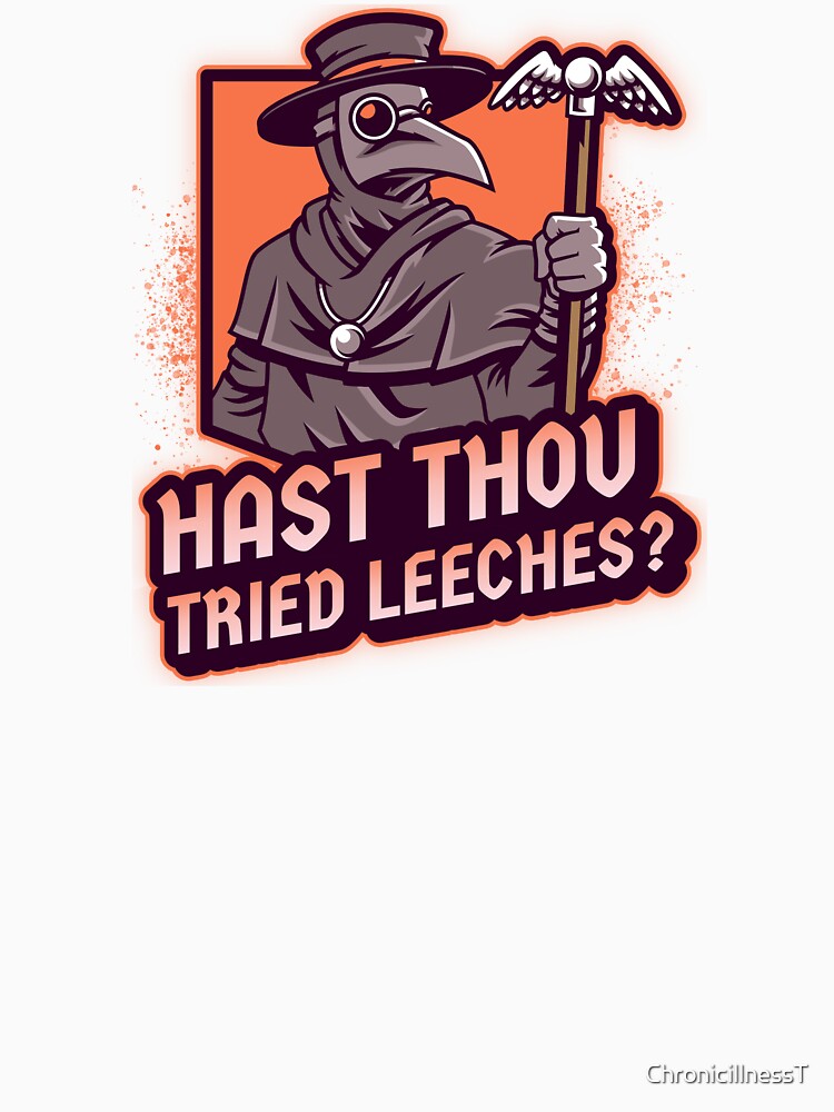 Hast Thou Tried Leeches Funny T-Shirts Hoodies Chronic Illness Mental Health Plague Doctors Have You Tried Yoga Humorous Tees Anti RFK Jr by ChronicillnessT